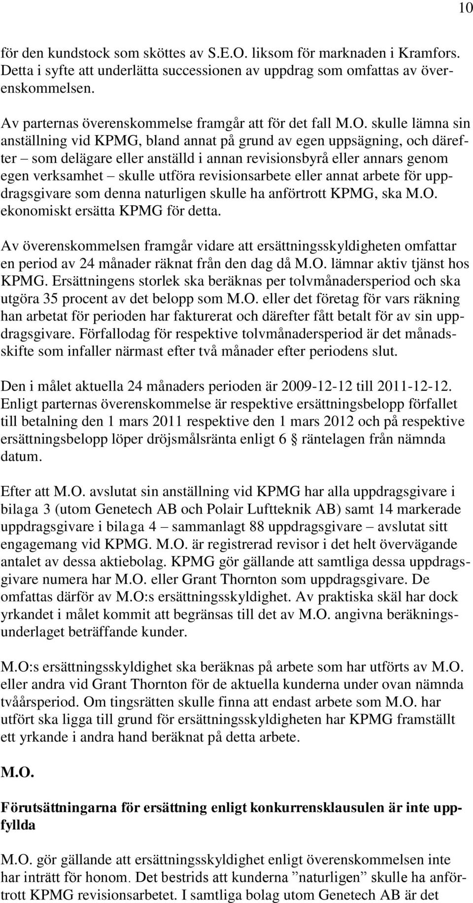 skulle lämna sin anställning vid KPMG, bland annat på grund av egen uppsägning, och därefter som delägare eller anställd i annan revisionsbyrå eller annars genom egen verksamhet skulle utföra