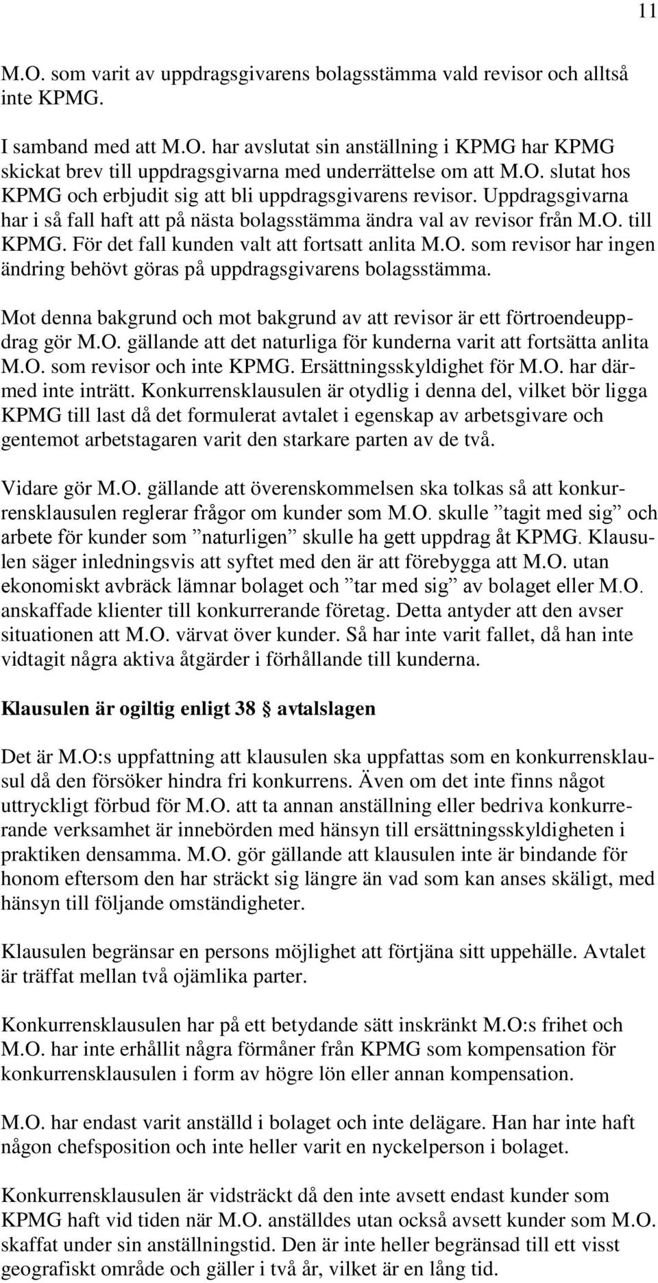 För det fall kunden valt att fortsatt anlita M.O. som revisor har ingen ändring behövt göras på uppdragsgivarens bolagsstämma.