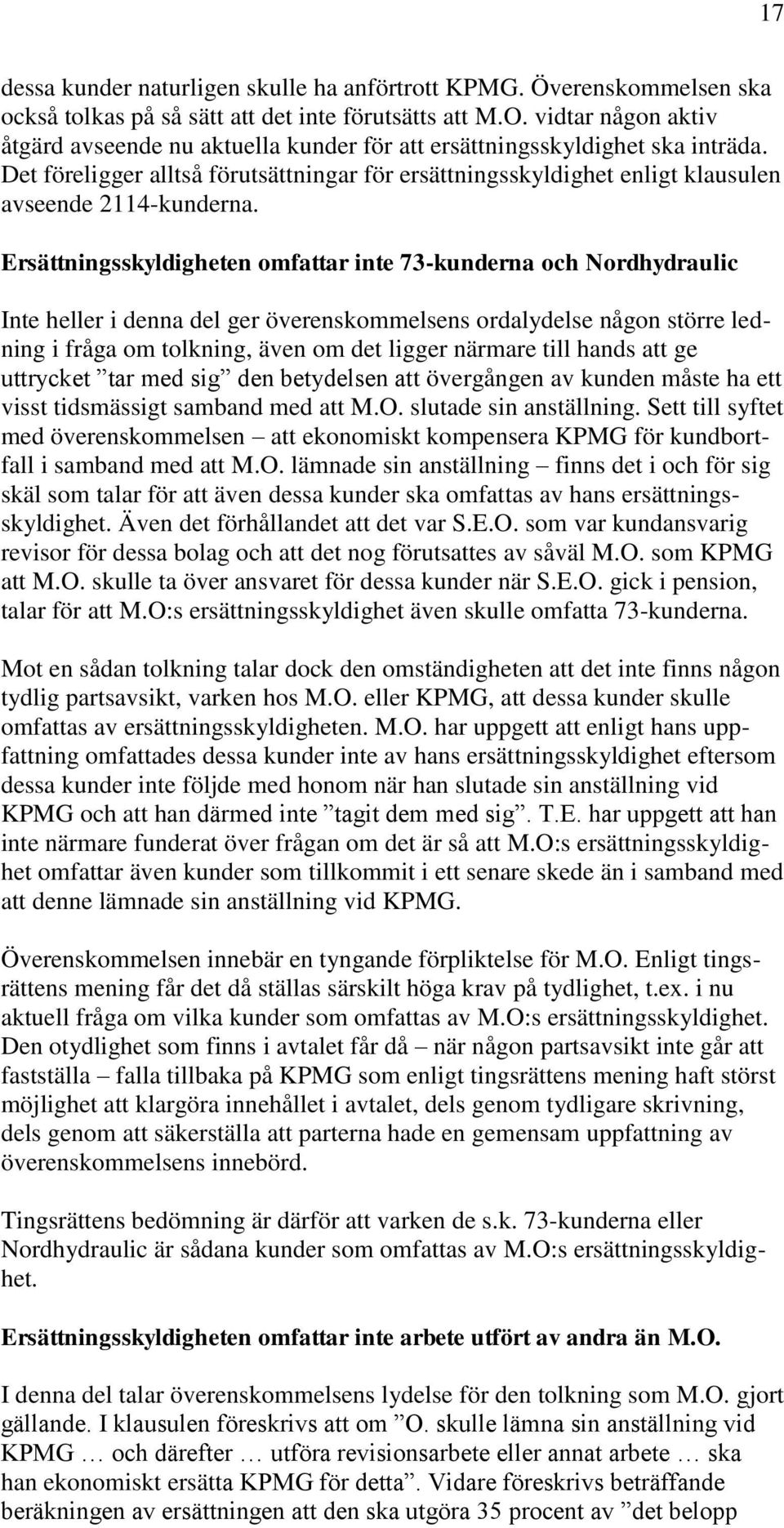 Det föreligger alltså förutsättningar för ersättningsskyldighet enligt klausulen avseende 2114-kunderna.