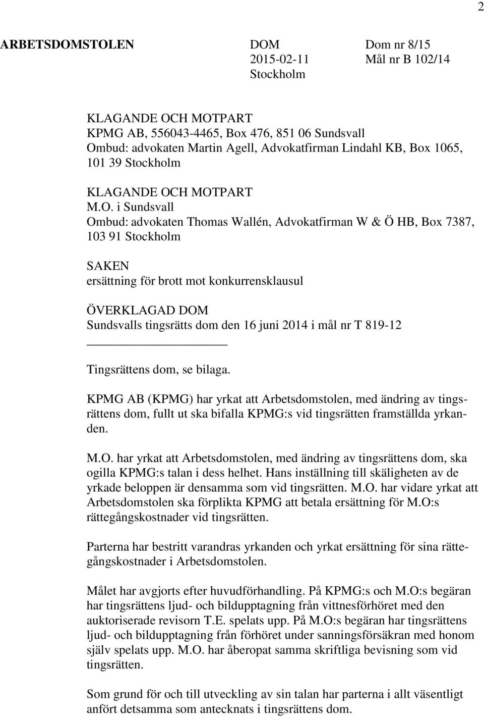 H MOTPART M.O. i Sundsvall Ombud: advokaten Thomas Wallén, Advokatfirman W & Ö HB, Box 7387, 103 91 Stockholm SAKEN ersättning för brott mot konkurrensklausul ÖVERKLAGAD DOM Sundsvalls tingsrätts dom