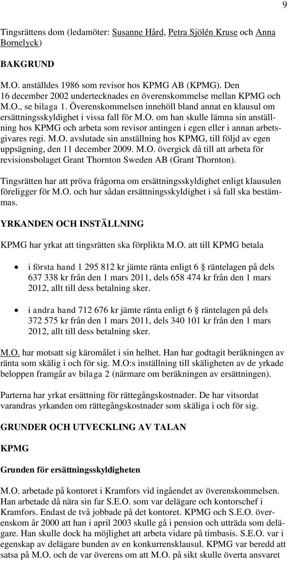 M.O. avslutade sin anställning hos KPMG, till följd av egen uppsägning, den 11 december 2009. M.O. övergick då till att arbeta för revisionsbolaget Grant Thornton Sweden AB (Grant Thornton).