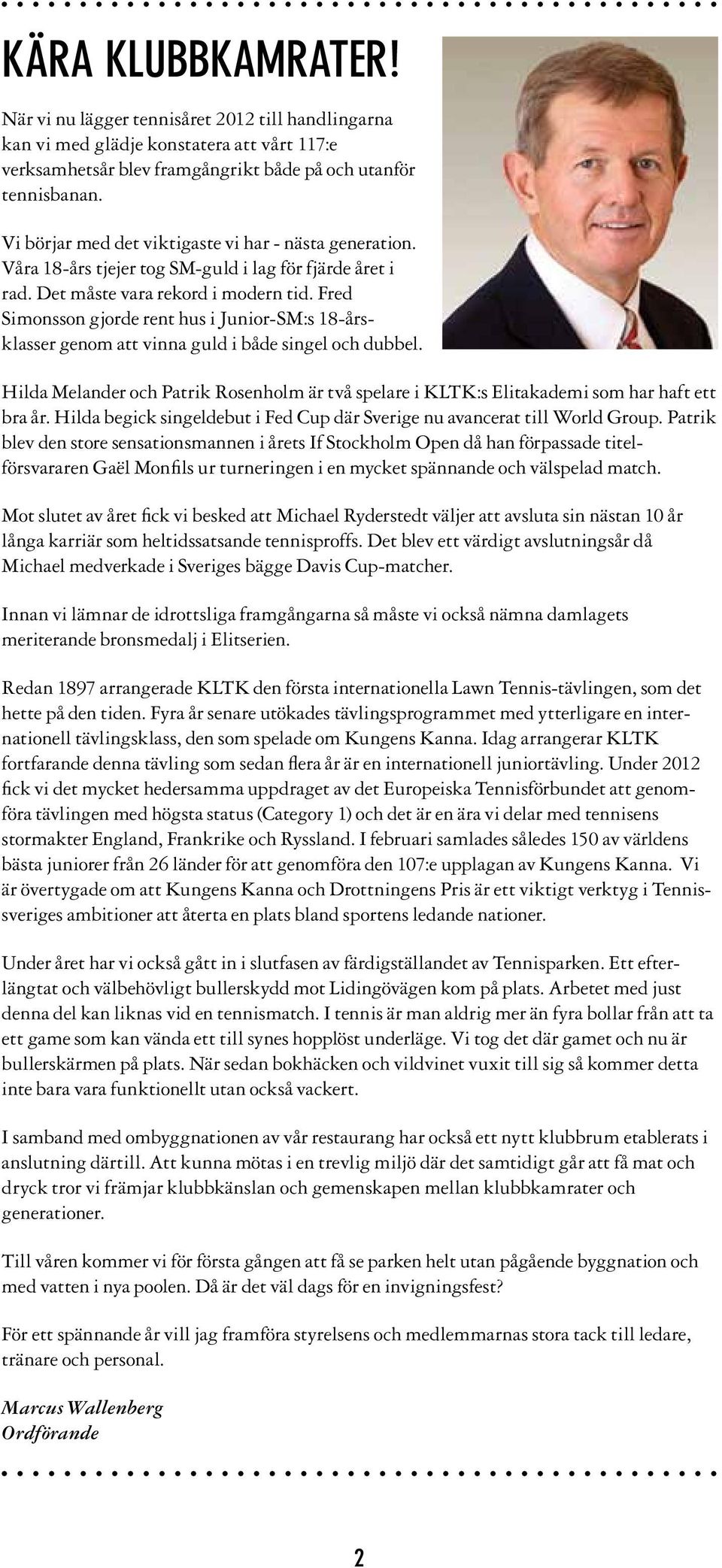 Fred Simonsson gjorde rent hus i JuniorSM:s 18årsklasser genom att vinna guld i både singel och dubbel. Hilda Melander och Patrik Rosenholm är två spelare i KLTK:s Elitakademi som har haft ett bra år.