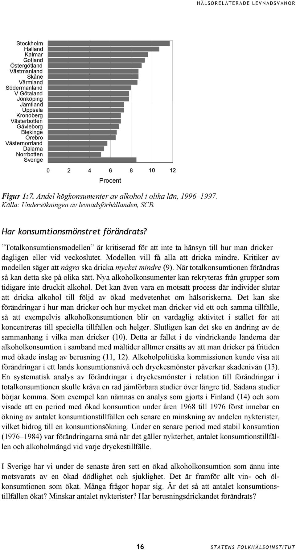 Totalkonsumtionsmodellen är kritiserad för att inte ta hänsyn till hur man dricker dagligen eller vid veckoslutet. Modellen vill få alla att dricka mindre.