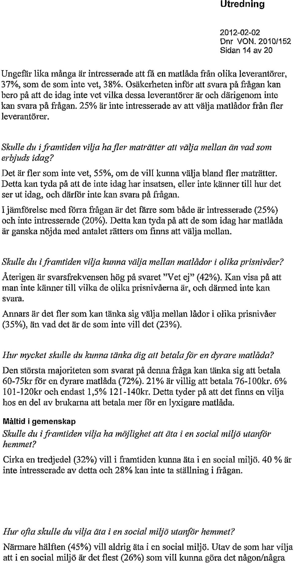 25% är inte intresserade av att välja matlådor från fler leverantörer. Skulle du i framtiden vilja ha fler maträtter att välja mellan än vad som erbjuds idag?