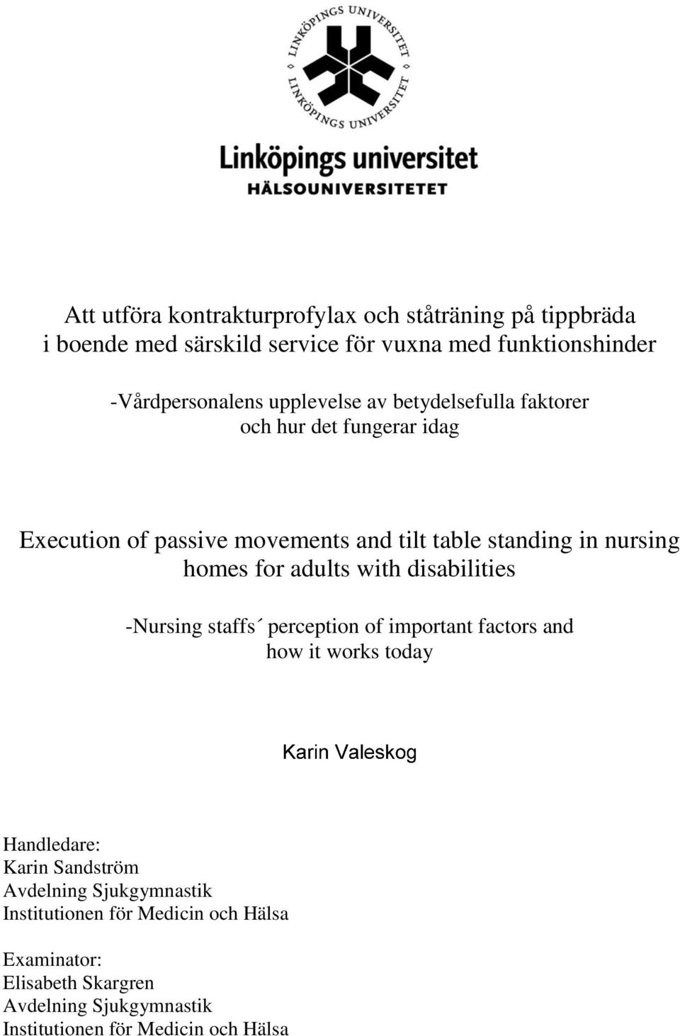 for adults with disabilities -Nursing staffs perception of important factors and how it works today Handledare: Karin Sandström Avdelning