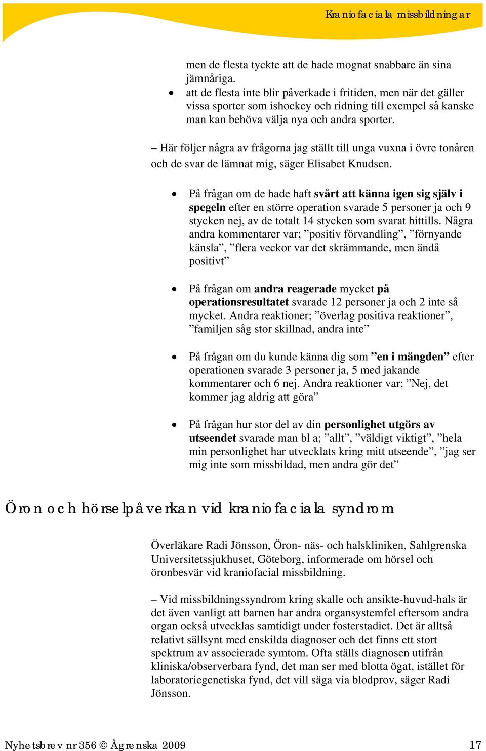 Här följer några av frågorna jag ställt till unga vuxna i övre tonåren och de svar de lämnat mig, säger Elisabet Knudsen.