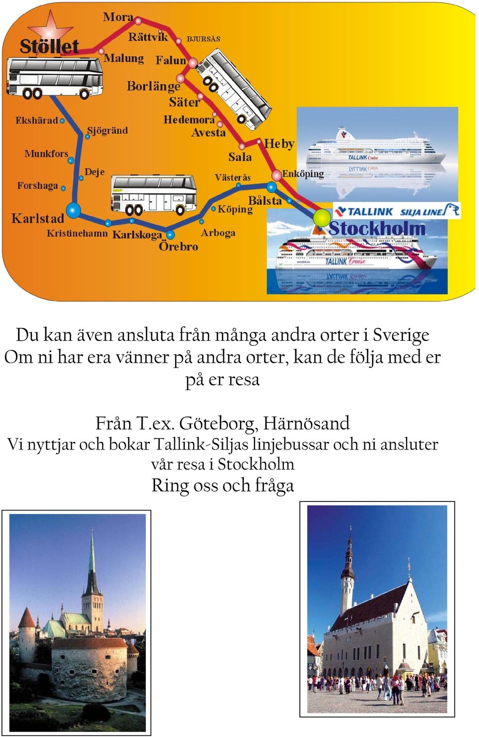 T.ex. Göteborg, Härnösand Vi nyttjar och bokar Tallink-Siljas