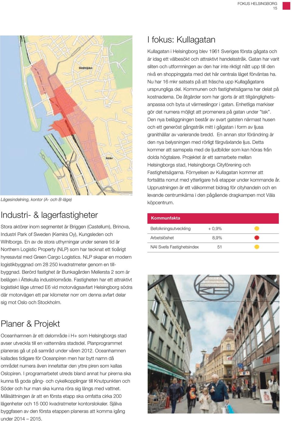 NLP skapar en modern logistikbyggnad om 28 250 kvadratmeter genom en tillbyggnad. Berörd fastighet är Bunkagården Mellersta 2 som är belägen i Ättekulla industriområde.