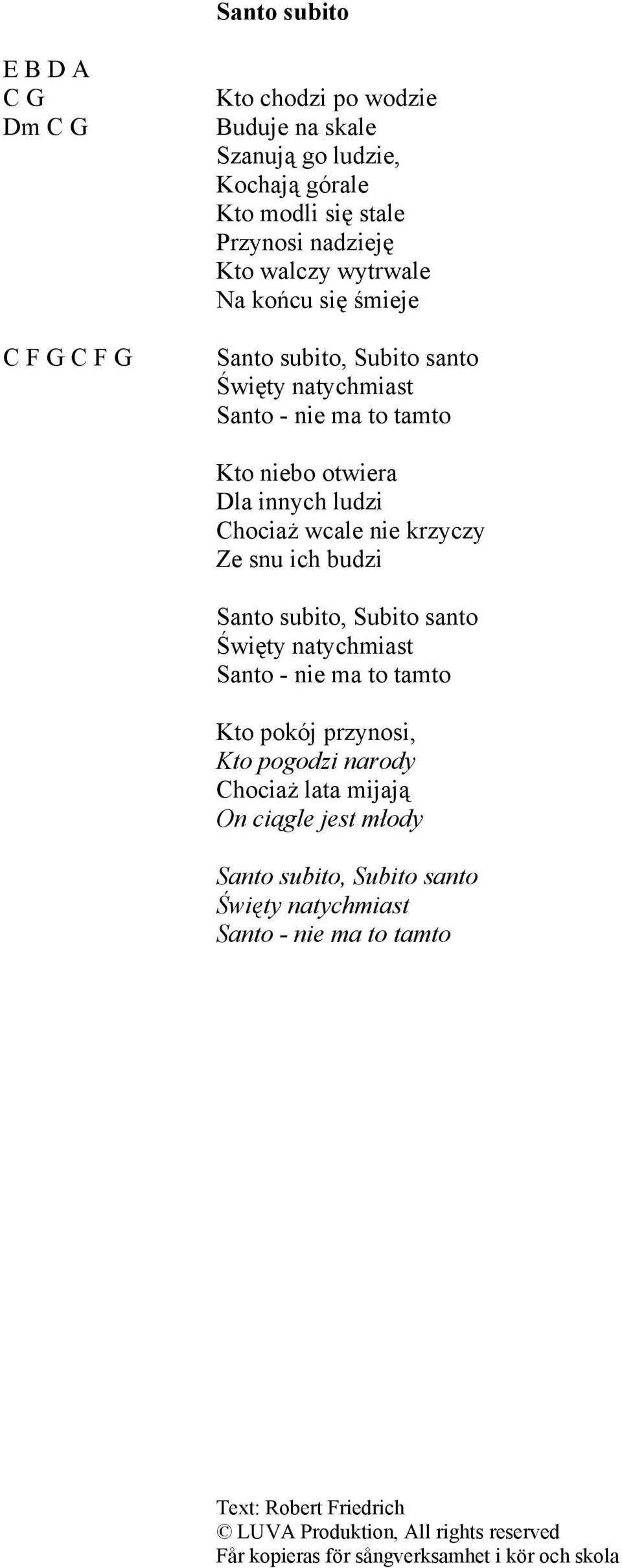 to tamto Kto niebo otwiera Dla innych ludzi Chocia& wcale nie krzyczy Ze snu ich budzi Santo subito, Subito santo %wi"ty natychmiast Santo - nie