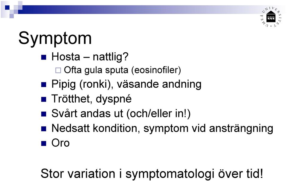 andning Trötthet, dyspné Svårt andas ut (och/eller in!