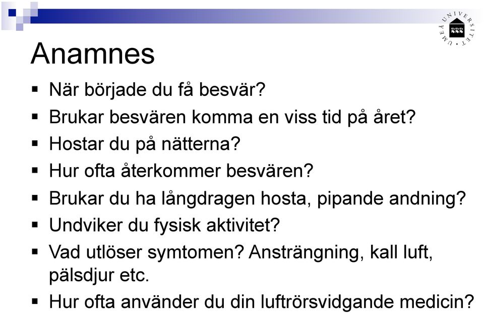 Brukar du ha långdragen hosta, pipande andning? Undviker du fysisk aktivitet?