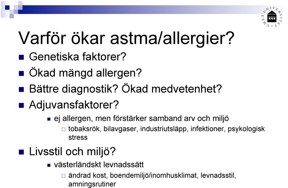 ej allergen, men förstärker samband arv och miljö tobaksrök, bilavgaser, industriutsläpp,