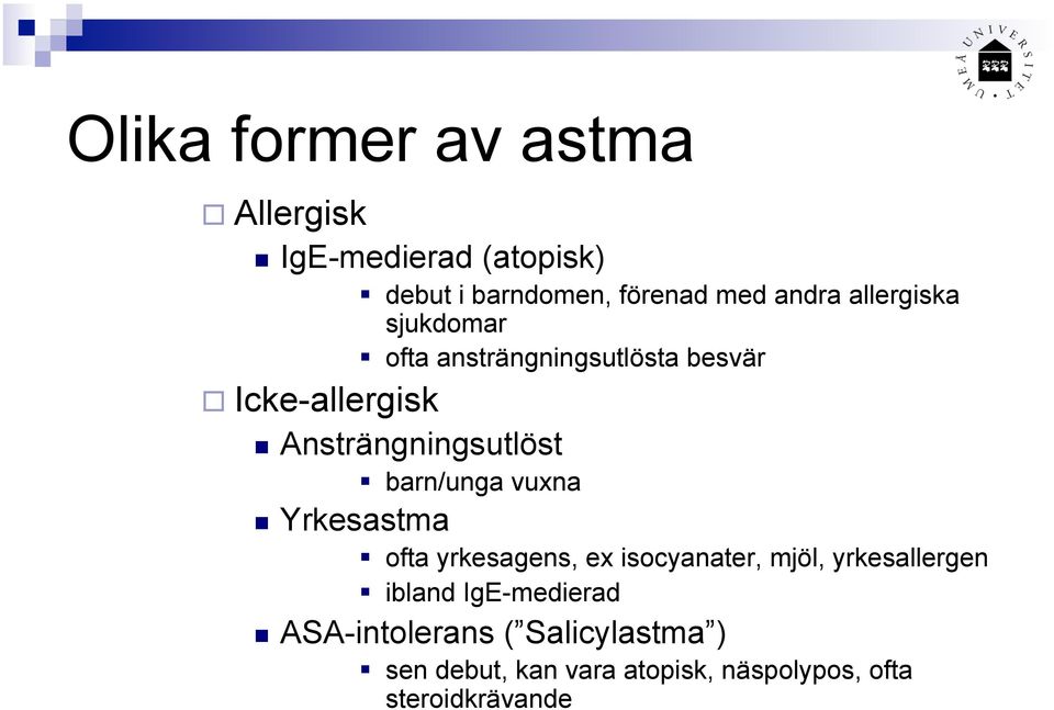 barn/unga vuxna Yrkesastma ofta yrkesagens, ex isocyanater, mjöl, yrkesallergen ibland