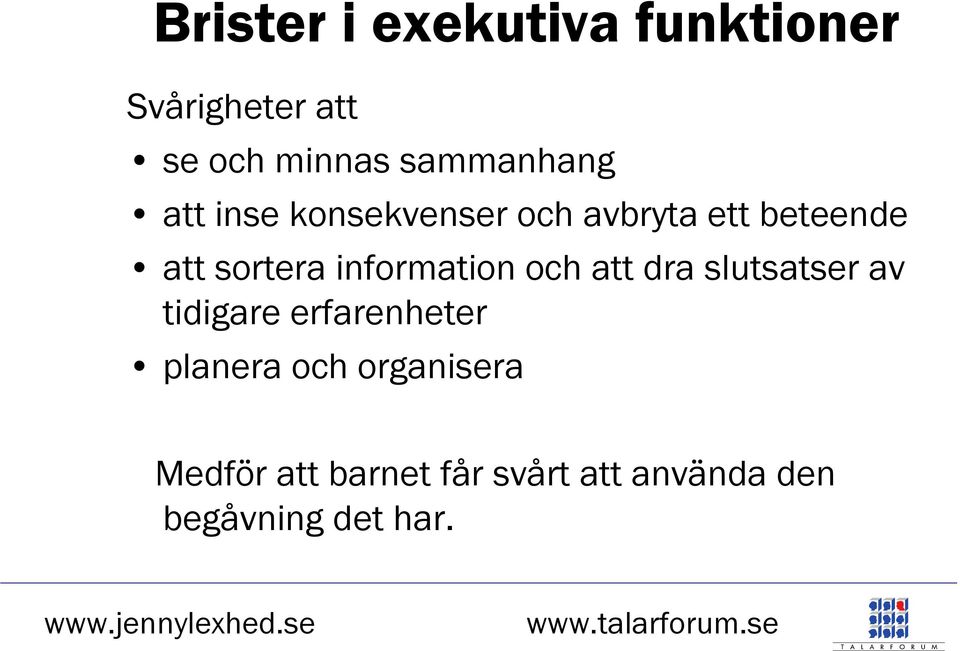 sortera information och att dra slutsatser av tidigare erfarenheter