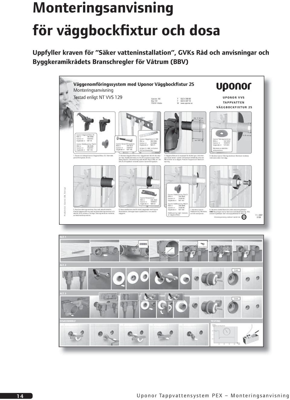 se UPONOR VVS TAPPVATTEN VÄGGBOCKFIXTUR 25 Hål 30 mm Uponor Väggbockfixtur 25 RSK nr 186 9960 Uponor nr 1034103 Utgående nr 587 14 Uponor Stödbussning 15x2,5 RSK nr 186 9945 Uponor nr 1034105