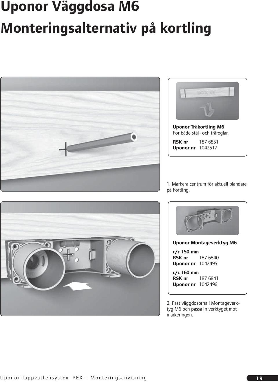 Uponor Montageverktyg M6 c/c 150 mm RSK nr 187 6840 Uponor nr 1042495 c/c 160 mm RSK nr 187 6841 Uponor nr