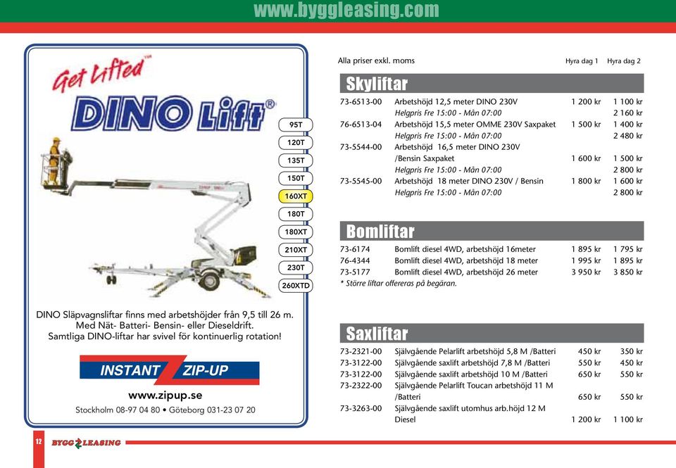 moms Domkraft, lyftblock och telfer Hyra dag 1 Hyra dag 2 77-36370 Flaggstångsvinsch 170:- 86:- 77-53030 Kedjetelfer 500kg/1000kg 380V 16A 327:- 164:- Skyliftar 77-31010 Lyftblock kedja 750kg 3000kg