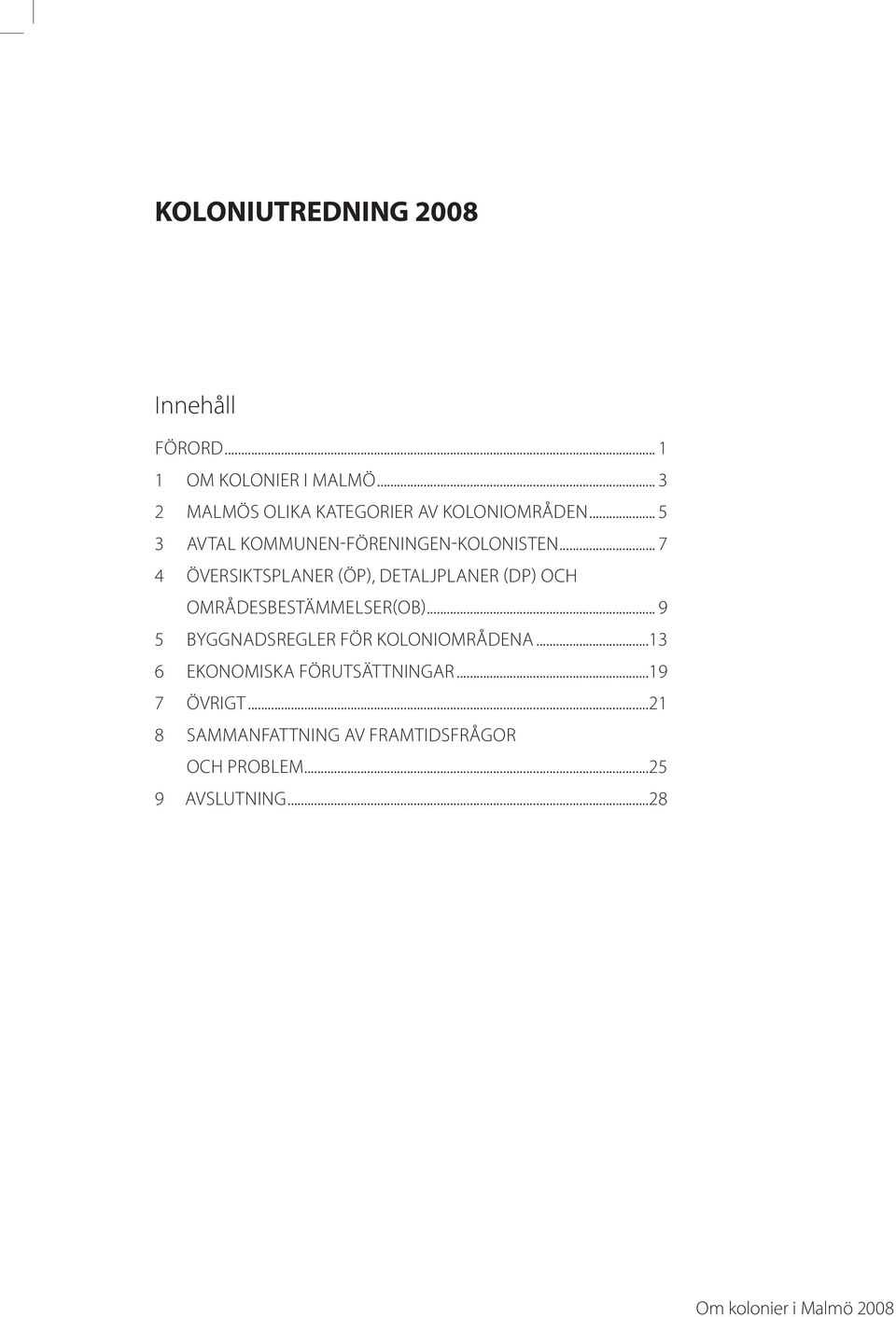 .. 7 4 ÖVERSIKTSPLANER (ÖP), DETALJPLANER (DP) OCH OMRÅDESBESTÄMMELSER(OB).