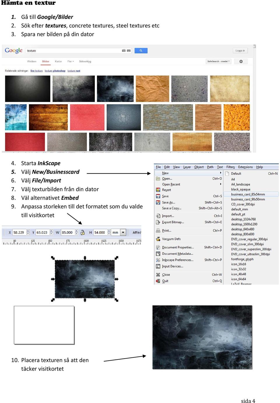 Starta InkScape 5. Välj New/Businesscard 6. Välj File/Import 7.