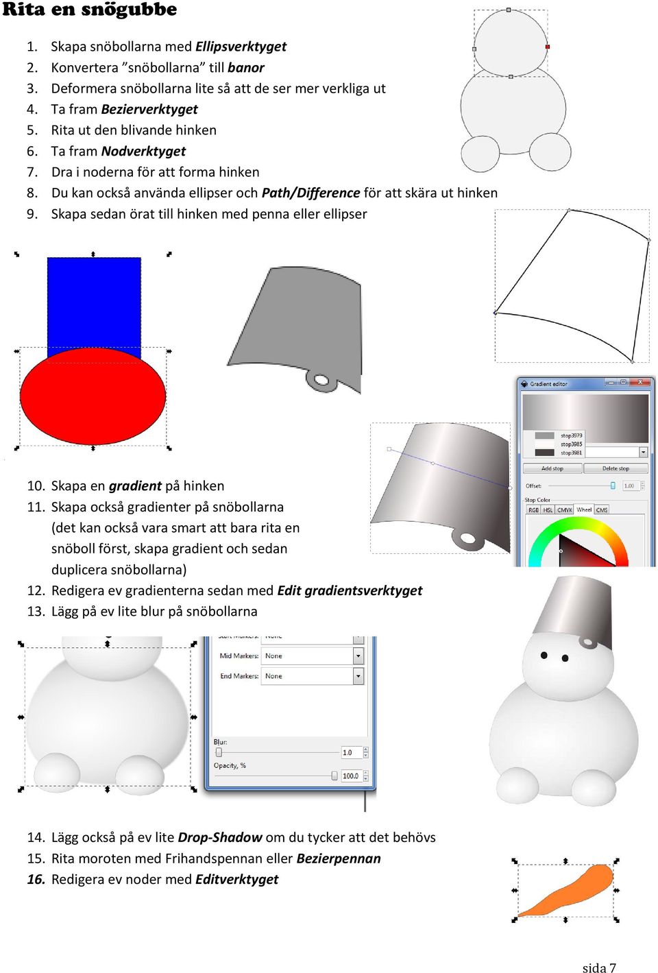 Skapa sedan örat till hinken med penna eller ellipser 10. Skapa en gradient på hinken 11.