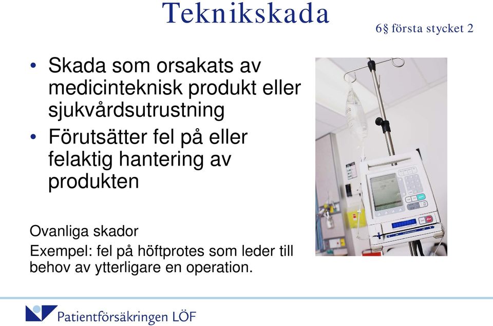 fel på eller felaktig hantering av produkten Ovanliga skador