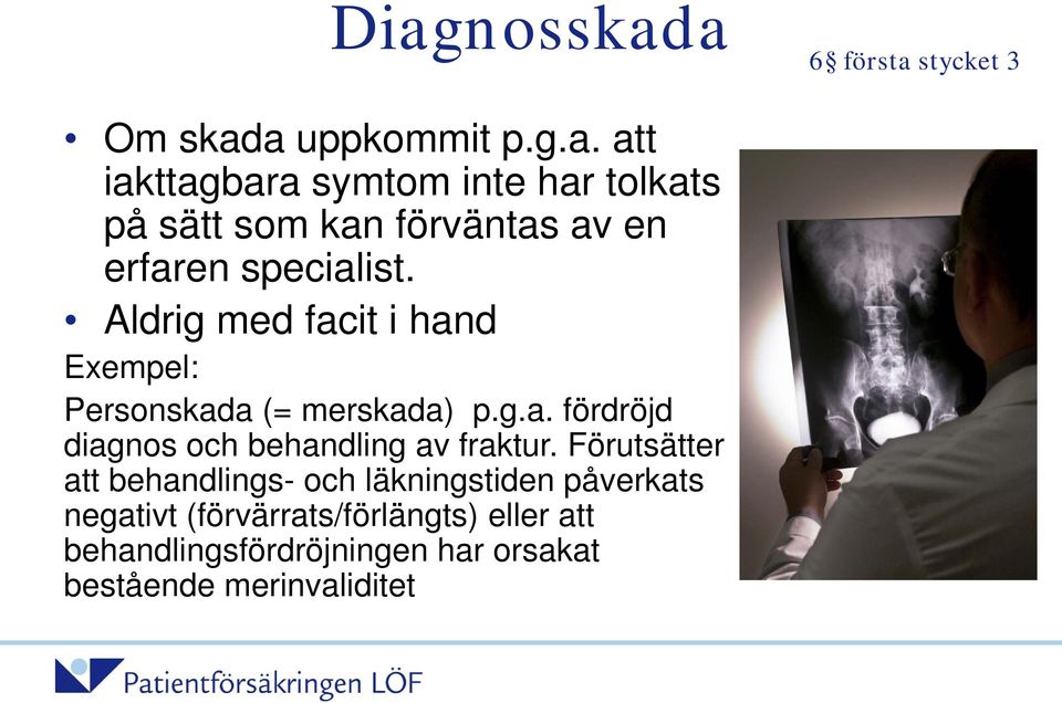 Förutsätter att behandlings- och läkningstiden påverkats negativt (förvärrats/förlängts) eller att