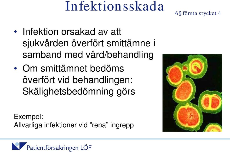 Om smittämnet bedöms överfört vid behandlingen: