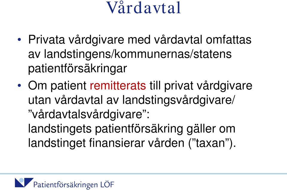 remitterats till privat vårdgivare utan vårdavtal av landstingsvårdgivare/