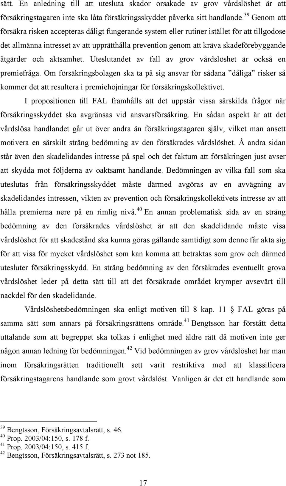 åtgärder och aktsamhet. Uteslutandet av fall av grov vårdslöshet är också en premiefråga.