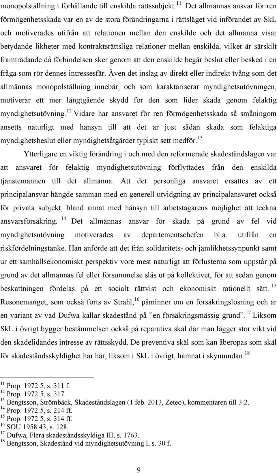 visar betydande likheter med kontraktsrättsliga relationer mellan enskilda, vilket är särskilt framträdande då förbindelsen sker genom att den enskilde begär beslut eller besked i en fråga som rör