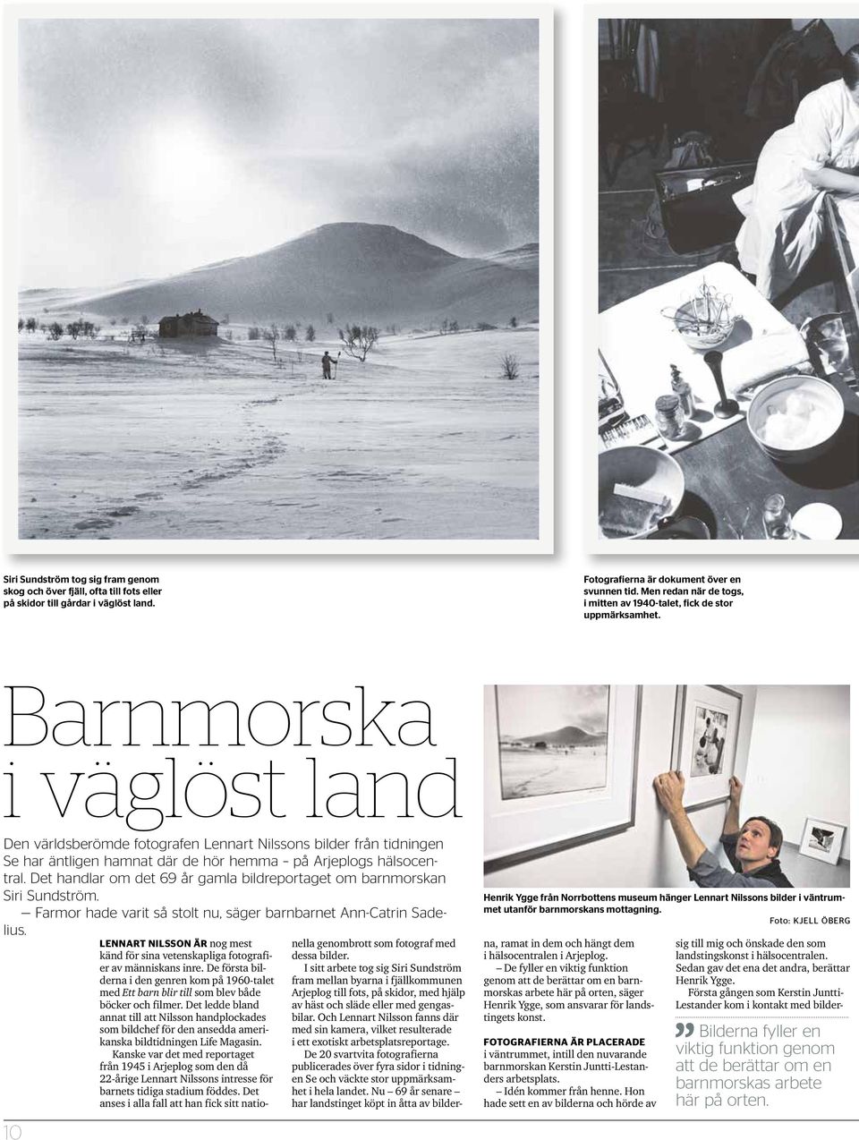 Barnmorska i väglöst land Den världsberömde fotografen Lennart Nilssons bilder från tidningen Se har äntligen hamnat där de hör hemma på Arjeplogs hälsocentral.