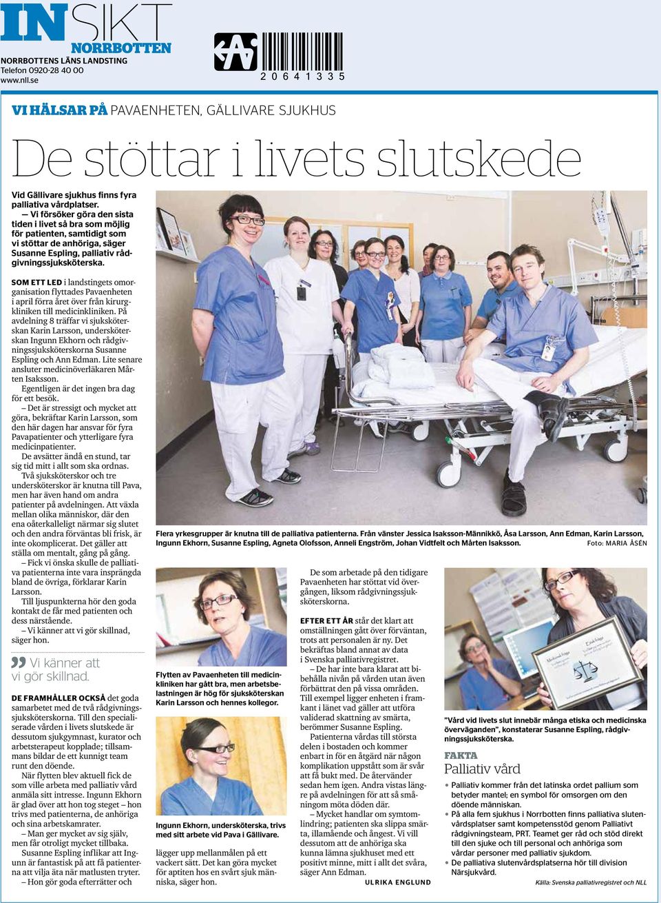 Som ett led i landstingets omorganisation flyttades Pavaenheten i april förra året över från kirurgkliniken till medicinkliniken.