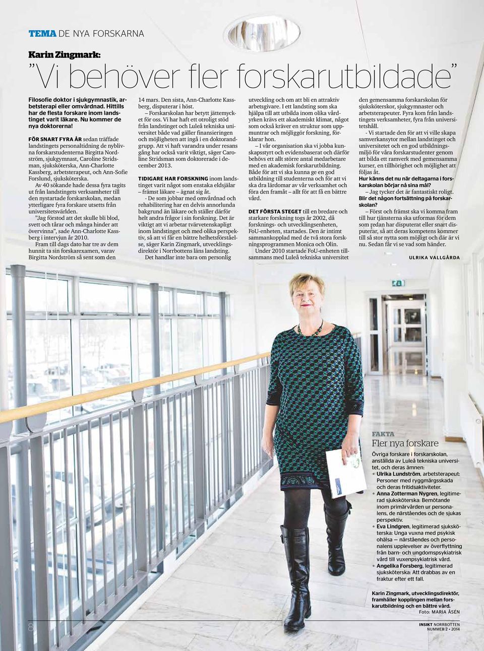 För snart fyra år sedan träffade landstingets personaltidning de nyblivna forskarstudenterna Birgitta Nordström, sjukgymnast, Caroline Stridsman, sjuksköterska, Ann-Charlotte Kassberg,