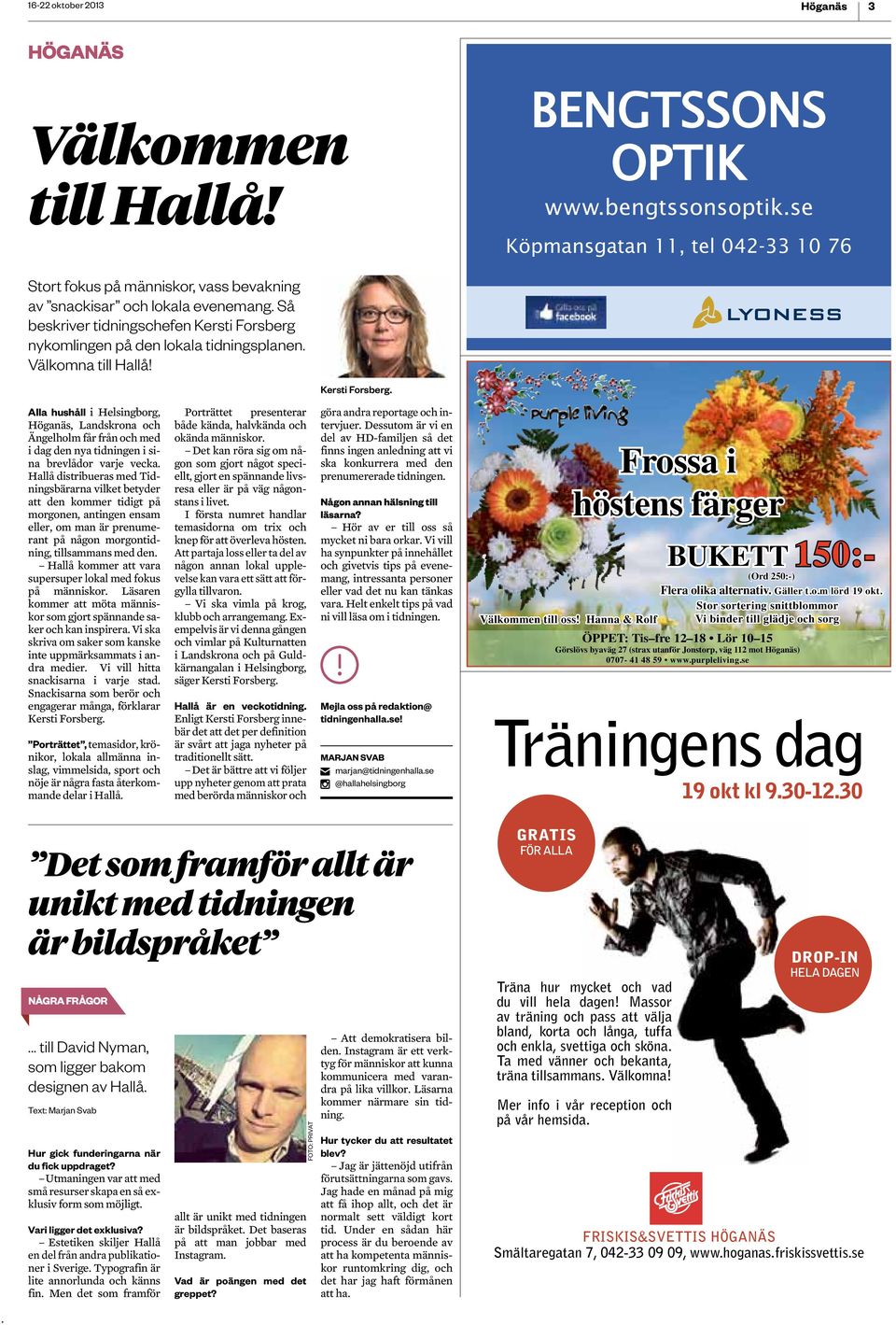 nykomlingen på den lokala tidningsplanen Välkomna till Hallå!