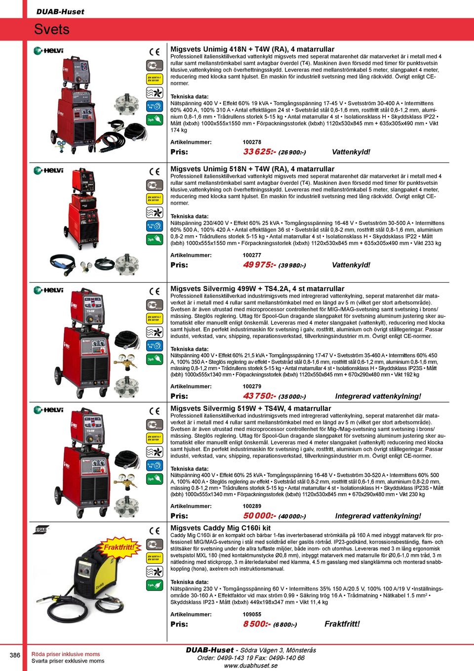 Levereras med mellanströmkabel 5 meter, slangpaket 4 meter, reducering med klocka samt hjulset. En maskin för industriell svetsning med lång räckvidd. Övrigt enligt CEnormer.