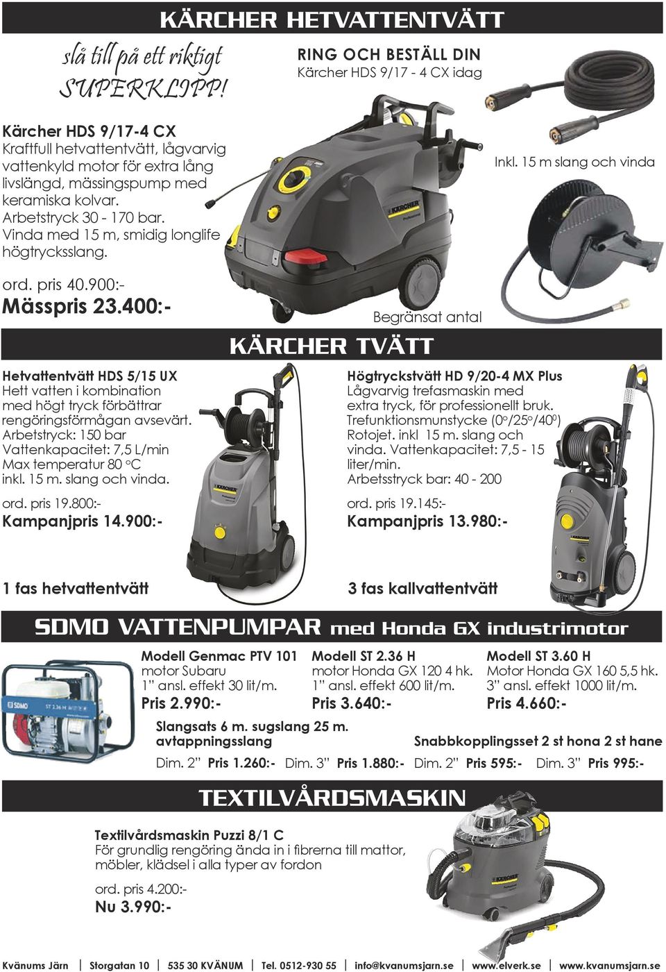 Arbetstryck 30-170 bar. Vinda med 15 m, smidig longlife högtrycksslang. Inkl. 15 m slang och vinda ord. pris 40.900:- Mässpris 23.