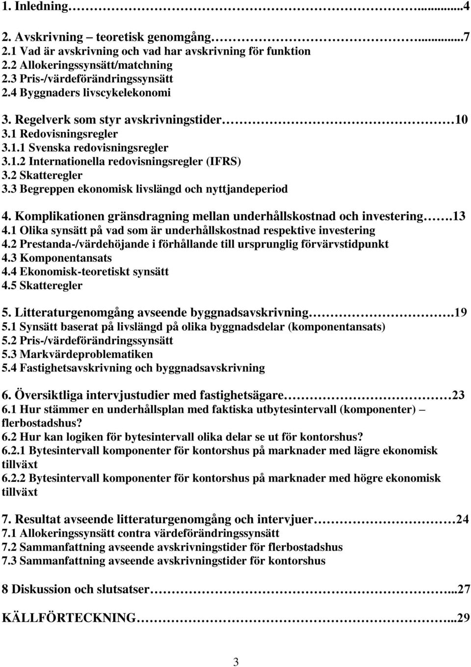 3 Begreppen ekonomisk livslängd och nyttjandeperiod 4. Komplikationen gränsdragning mellan underhållskostnad och investering.13 4.