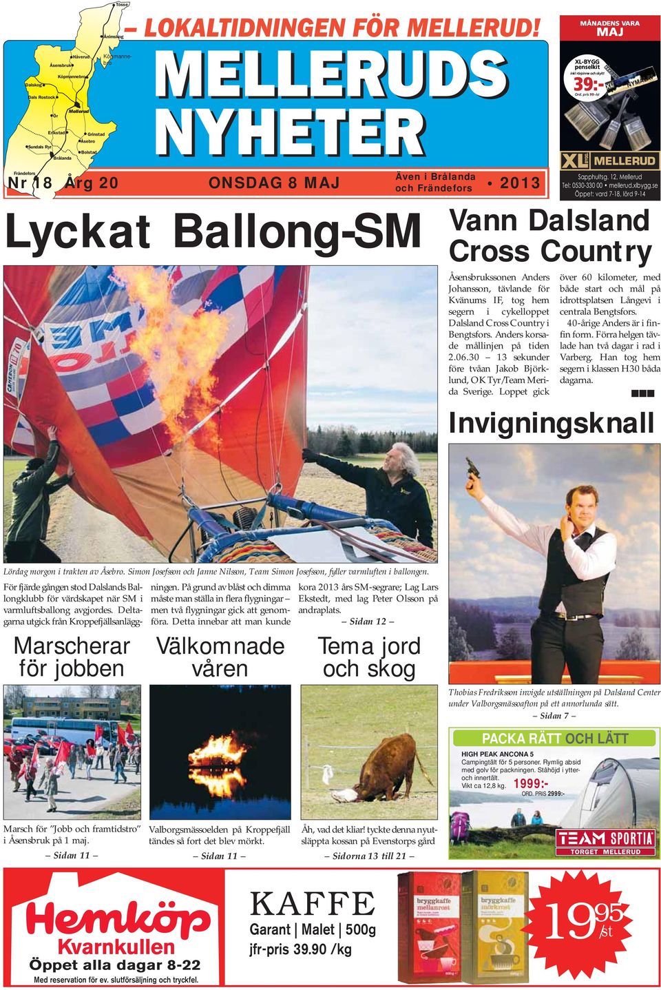 pris 99:-/st MAJ MAJ ARA Även i Brålanda och Frändefors Frändefors Nr 18 Årg 20 ONSDAG 8 MAJ 2013 Lyckat Ballong-SM Åsensbrukssonen Anders Johansson, tävlande för Kvänums IF, tog hem segern i