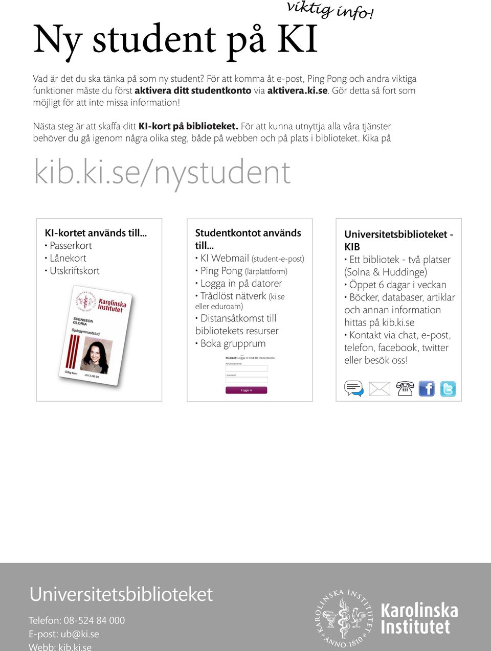 För att kunna utnyttja alla våra tjänster behöver du gå igenom några olika steg, både på webben och på plats i biblioteket. Kika på kib.ki.se/nystudent KI-kortet används till.