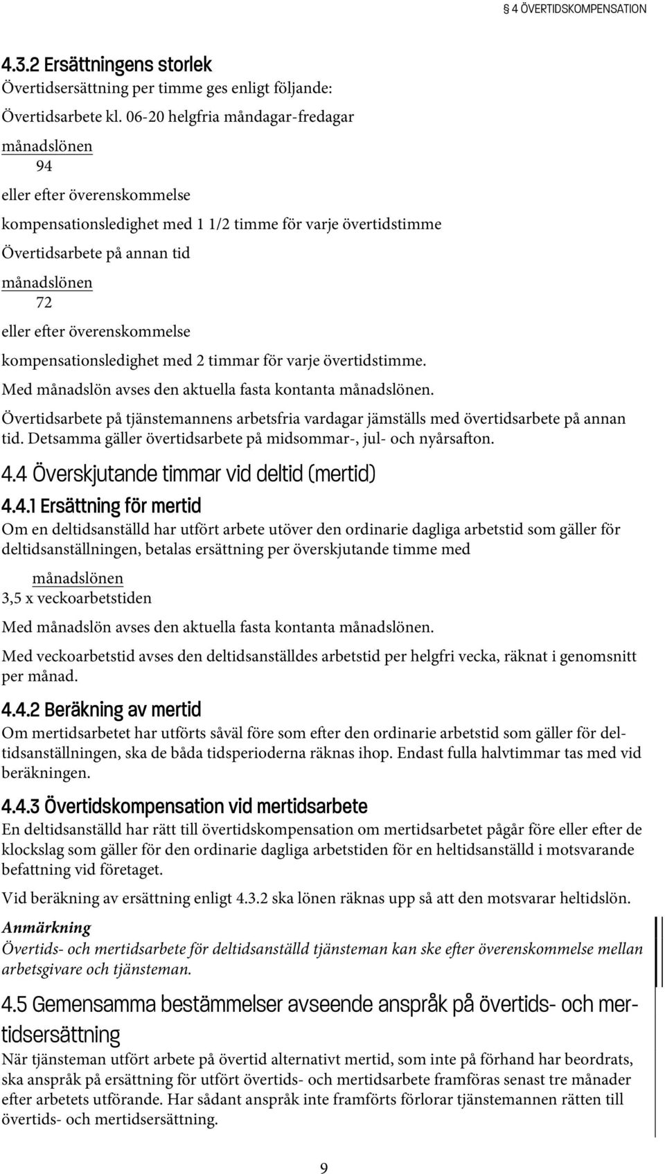 kompensationsledighet med 2 timmar för varje övertidstimme. Med månadslön avses den aktuella fasta kontanta.