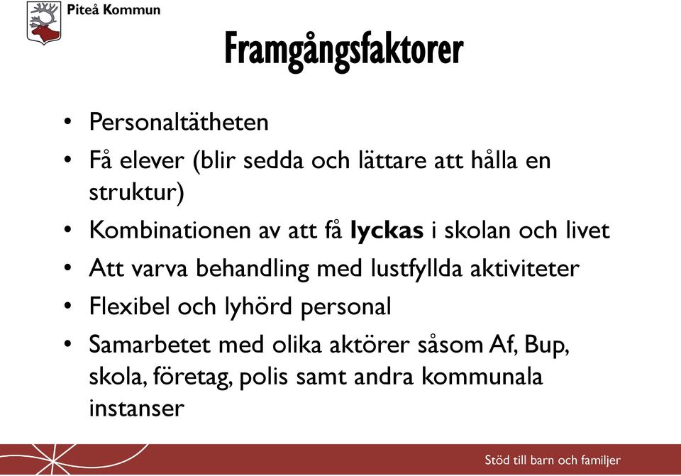 behandling med lustfyllda aktiviteter Flexibel och lyhörd personal Samarbetet