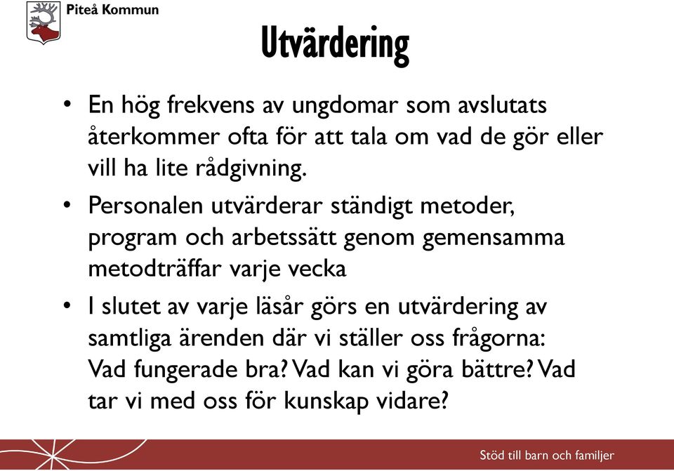 Personalen utvärderar ständigt metoder, program och arbetssätt genom gemensamma metodträffar varje