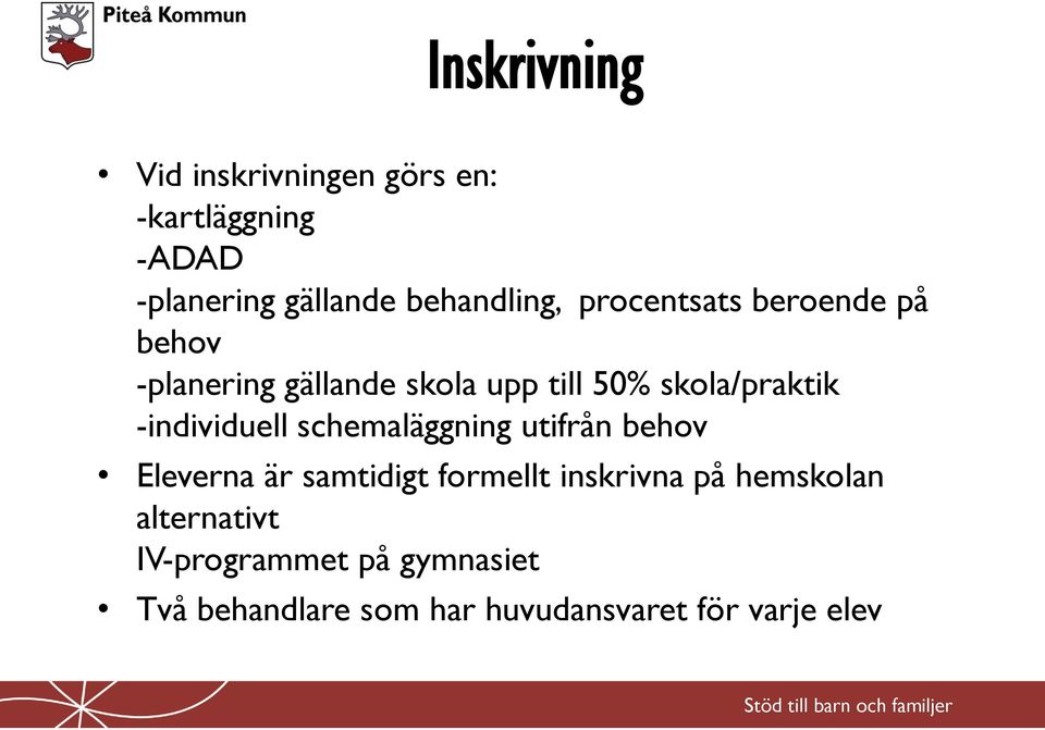 skola/praktik -individuell schemaläggning utifrån behov Eleverna är samtidigt formellt