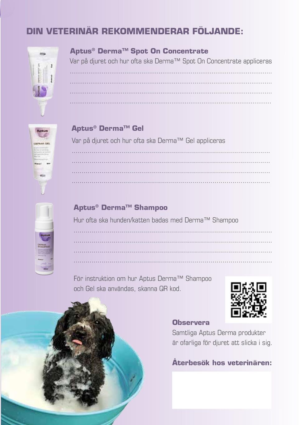 Aptus Derma Shampoo Hur ofta ska hunden/katten badas med Derma Shampoo.