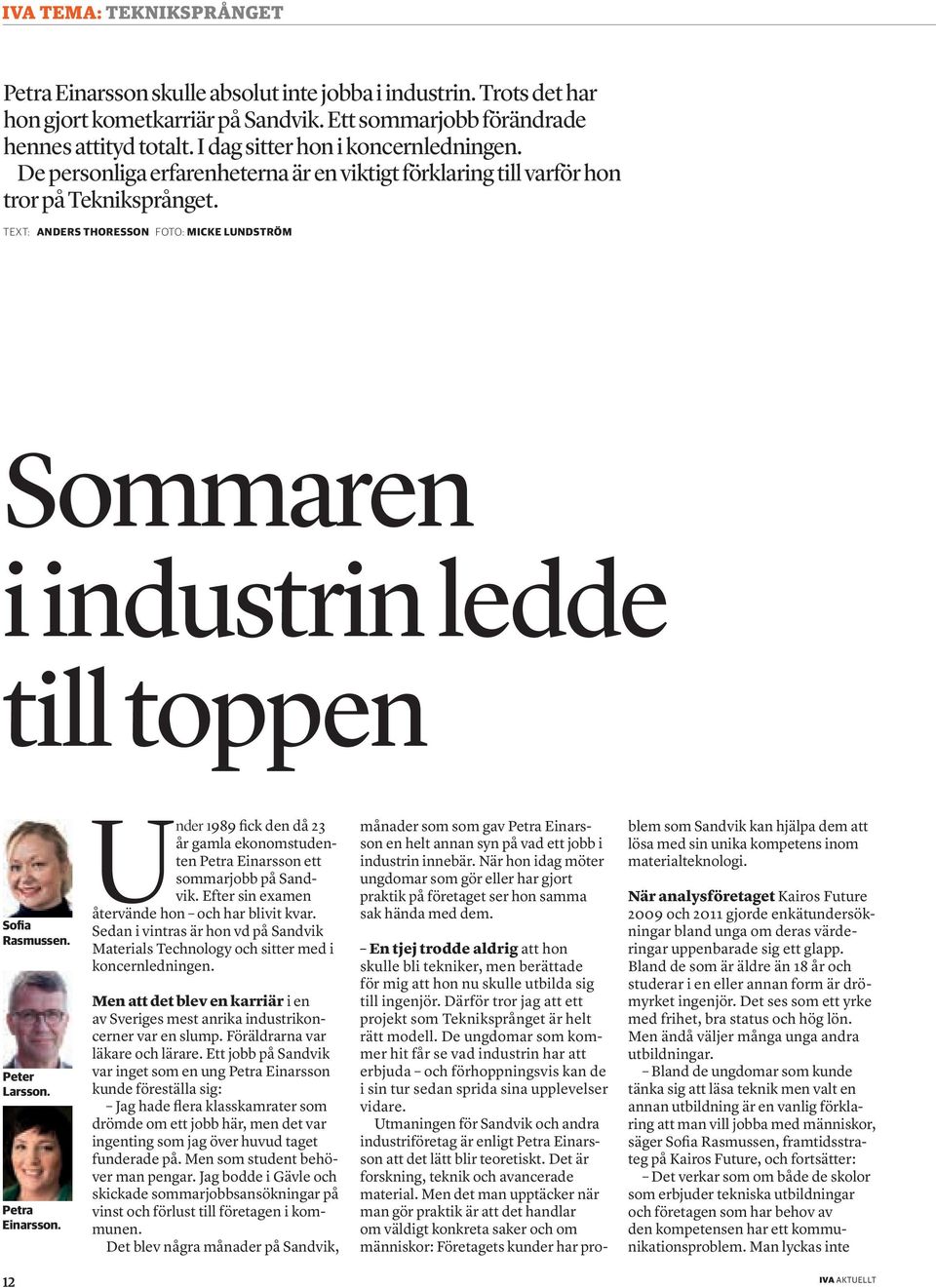 TEXT: ANDERS THORESSON FOTO: MICKE LUNDSTRÖM Sommaren i industrin ledde till toppen Sofia Rasmussen. Peter Larsson. Petra Einarsson.