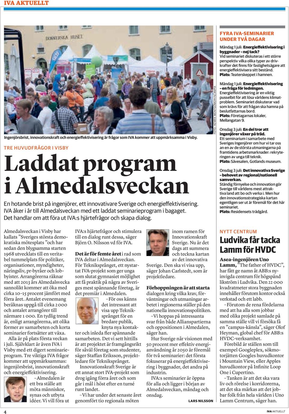 IVA åker i år till Almedalsveckan med ett laddat seminarieprogram i bagaget. Det handlar om att föra ut IVA:s hjärtefrågor och skapa dialog.