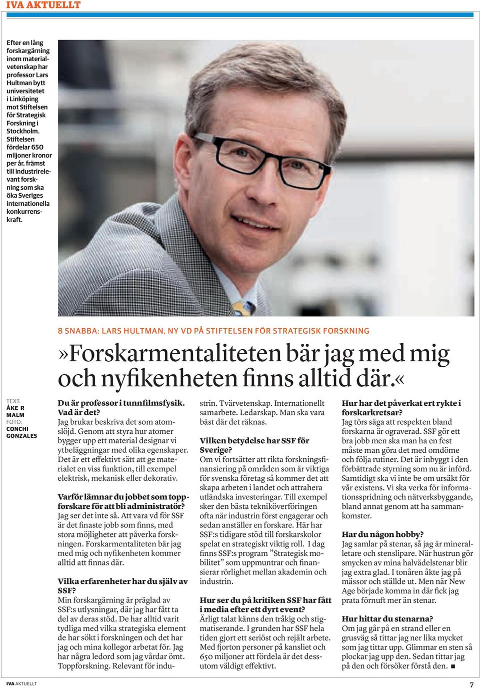 TEXT: ÅKE R MALM FOTO: CONCHI GONZALES 8 SNABBA: LARS HULTMAN, NY VD PÅ STIFTELSEN FÖR STRATEGISK FORSKNING»Forskarmentaliteten bär jag med mig och nyfikenheten finns alltid där.