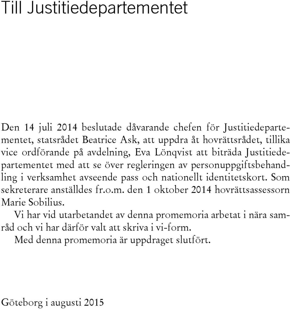 avseende pass och nationellt identitetskort. Som sekreterare anställdes fr.o.m. den 1 oktober 2014 hovrättsassessorn Marie Sobilius.