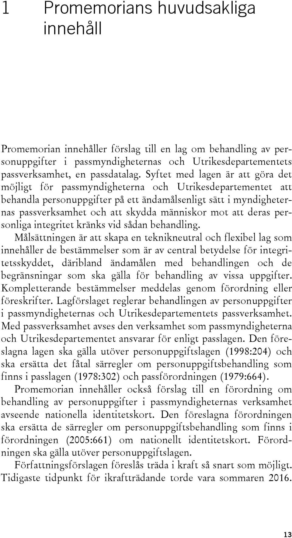 människor mot att deras personliga integritet kränks vid sådan behandling.