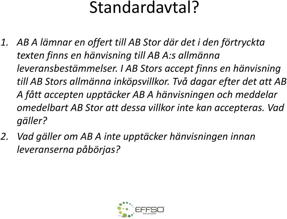 leveransbestämmelser. I AB Stors accept finns en hänvisning till AB Stors allmänna inköpsvillkor.